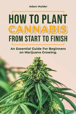 Cover of How To Plant Cannabis From Start To Finish