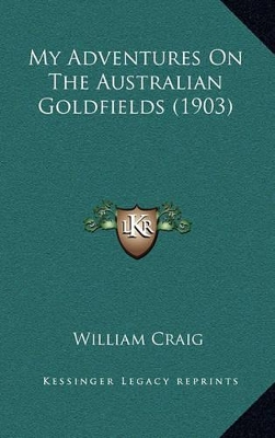 Book cover for My Adventures on the Australian Goldfields (1903)