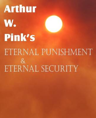 Book cover for Arthur W. Pink's Eternal Punishment & Eternal Security