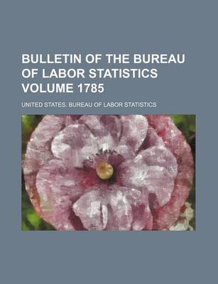 Book cover for Bulletin of the Bureau of Labor Statistics Volume 1785