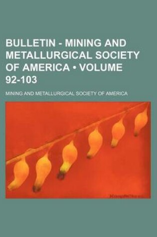 Cover of Bulletin - Mining and Metallurgical Society of America (Volume 92-103)