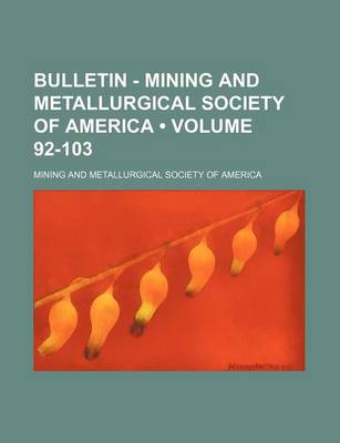 Book cover for Bulletin - Mining and Metallurgical Society of America (Volume 92-103)