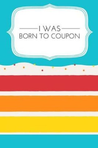 Cover of I Was Born to Coupon