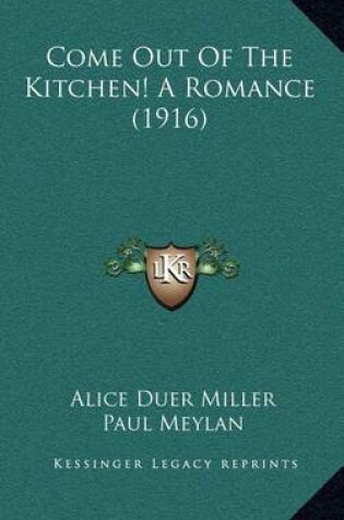 Cover of Come Out of the Kitchen! a Romance (1916)