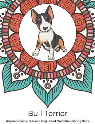 Book cover for Bull Terrier Inspirational Quotes and Dog Breed Mandala Coloring Book