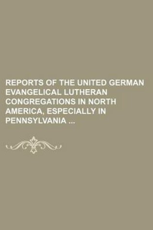 Cover of Reports of the United German Evangelical Lutheran Congregations in North America, Especially in Pennsylvania