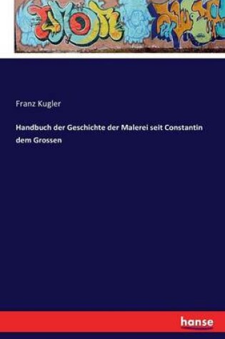 Cover of Handbuch der Geschichte der Malerei seit Constantin dem Grossen