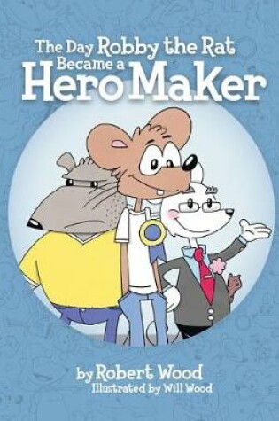 Cover of The Day Robby the Rat Became a Hero Maker