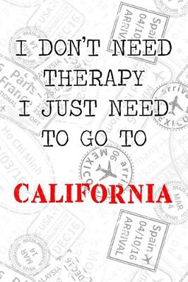 Book cover for I Don't Need Therapy I Just Need To Go To California