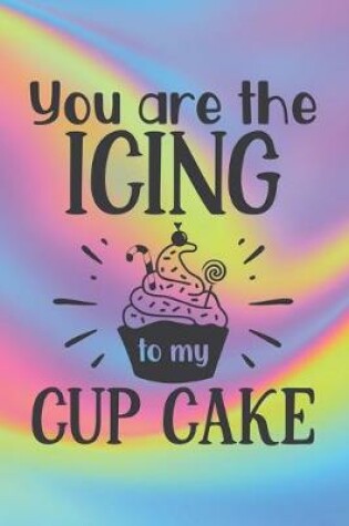 Cover of You Are The Icing To My Cup Cake