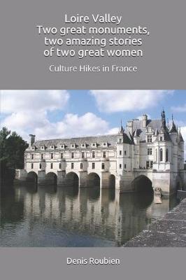 Book cover for Loire Valley. Two great monuments, two amazing stories of two great women