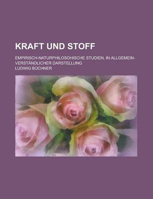 Book cover for Kraft Und Stoff; Empirisch-Naturphilosohische Studien, in Allgemein-Verstandlicher Darstellung