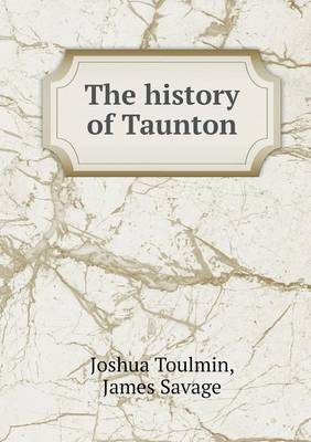 Book cover for The history of Taunton