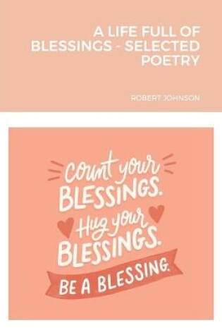 Cover of A Life Full of Blessings - Selected Poetry