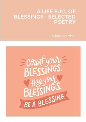 Book cover for A Life Full of Blessings - Selected Poetry