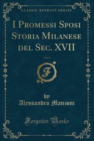 Cover of I Promessi Sposi Storia Milanese del Sec. XVII, Vol. 2 (Classic Reprint)