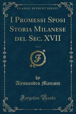 Book cover for I Promessi Sposi Storia Milanese del Sec. XVII, Vol. 2 (Classic Reprint)
