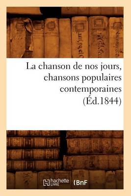 Cover of La Chanson de Nos Jours, Chansons Populaires Contemporaines (Ed.1844)