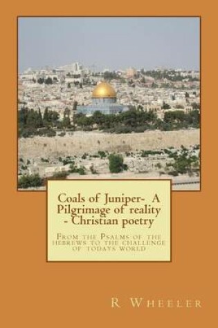 Cover of Coals of Juniper- A Pilgrimage of reality - Christian poetry