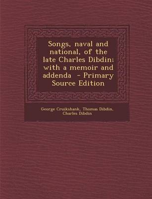 Book cover for Songs, Naval and National, of the Late Charles Dibdin; With a Memoir and Addenda - Primary Source Edition