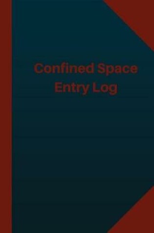 Cover of Confined Space Entry Log (Logbook, Journal - 124 pages 6x9 inches)