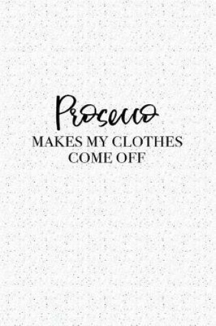 Cover of Prosecco Makes My Clothes Come Off
