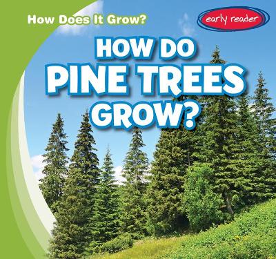 Cover of How Do Pine Trees Grow?