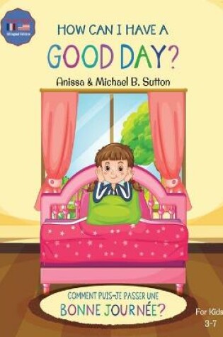 Cover of Editions L.A. - How Can I Have A Good Day? English French Bilingual Book for Kids