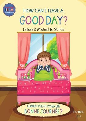 Book cover for Editions L.A. - How Can I Have A Good Day? English French Bilingual Book for Kids