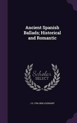 Book cover for Ancient Spanish Ballads; Historical and Romantic