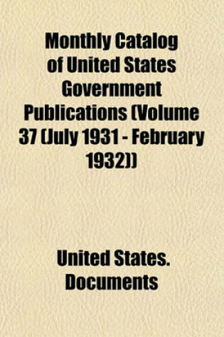 Cover of Monthly Catalog of United States Government Publications (Volume 37 (July 1931 - February 1932))