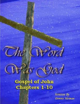 Book cover for The Word Was God: Gospel of John Chapter 1-10