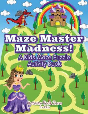 Book cover for Maze Master Madness! a Kids Maze Puzzle Activity Book