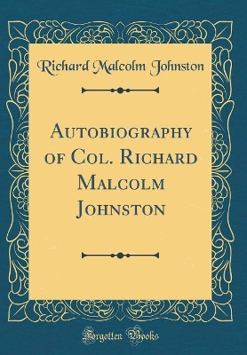 Book cover for Autobiography of Col. Richard Malcolm Johnston (Classic Reprint)