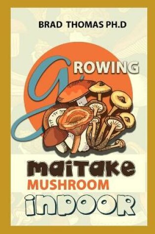 Cover of Growing Maitake Mushroom Indoor