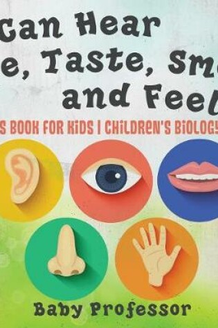 Cover of I Can Hear, See, Taste, Smell and Feel! Senses Book for Kids Children's Biology Books