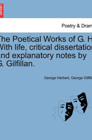 Cover of The Poetical Works of G. H. with Life, Critical Dissertation and Explanatory Notes by G. Gilfillan.