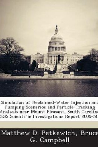 Cover of Simulation of Reclaimed-Water Injection and Pumping Scenarios and Particle-Tracking Analysis Near Mount Pleasant, South Carolina