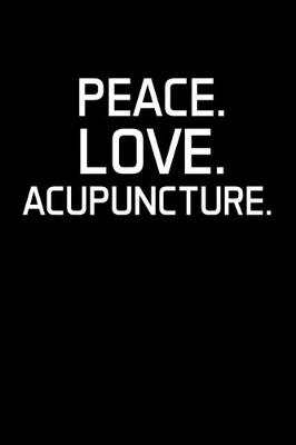 Book cover for Peace. Love. Acupuncture.