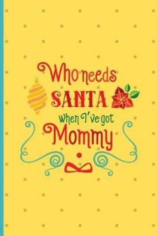 Cover of Who Needs Santa When I Got Mommy