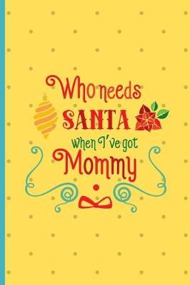 Book cover for Who Needs Santa When I Got Mommy