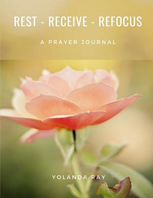 Cover of Rest, Receive, Refocus - A Prayer Journal