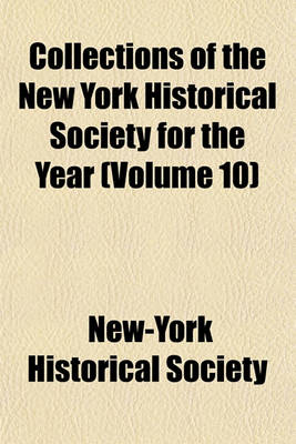 Book cover for Collections of the New York Historical Society for the Year (Volume 10)