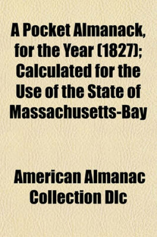 Cover of A Pocket Almanack, for the Year (1827); Calculated for the Use of the State of Massachusetts-Bay