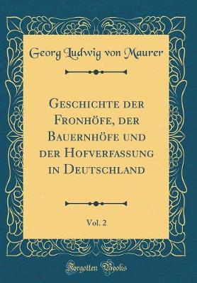 Book cover for Geschichte der Fronhöfe, der Bauernhöfe und der Hofverfassung in Deutschland, Vol. 2 (Classic Reprint)