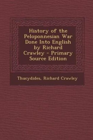 Cover of History of the Peloponnesian War Done Into English by Richard Crawley - Primary Source Edition