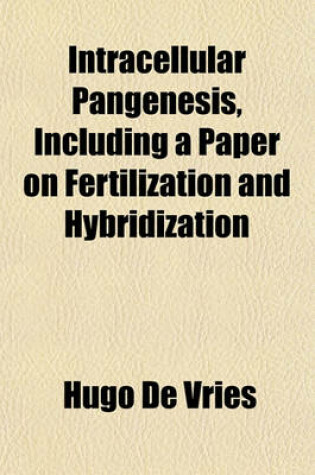 Cover of Intracellular Pangenesis, Including a Paper on Fertilization and Hybridization