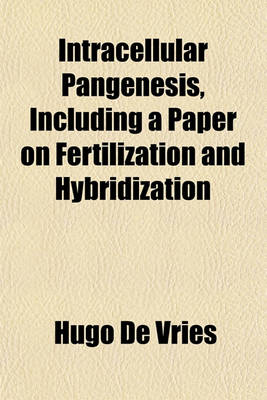 Book cover for Intracellular Pangenesis, Including a Paper on Fertilization and Hybridization