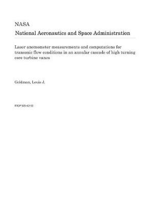 Book cover for Laser Anemometer Measurements and Computations for Transonic Flow Conditions in an Annular Cascade of High Turning Core Turbine Vanes