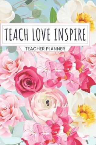 Cover of Teacher Planner Teach Love Inspire